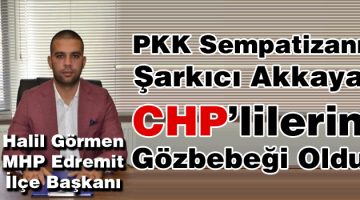PKK Sempatizanı Şarkıcı Akkaya, CHP’lilerin Gözbebeği Oldu
