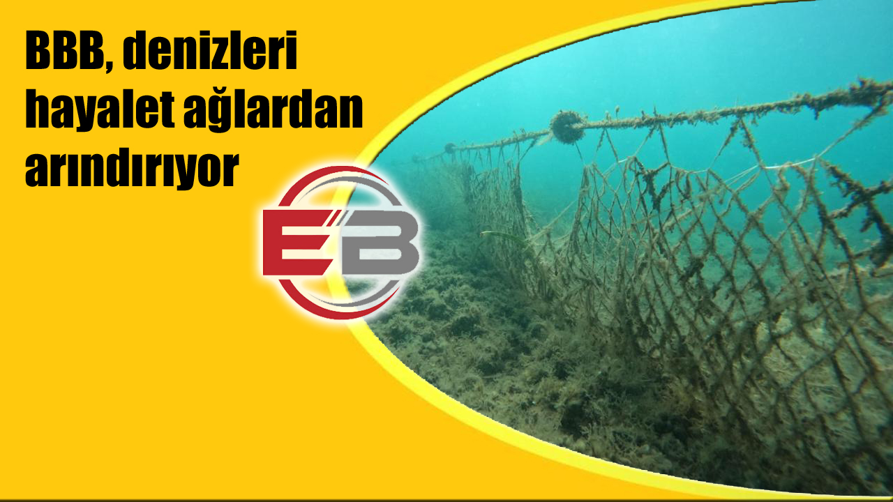 BBB, denizleri hayalet ağlardan arındırıyor