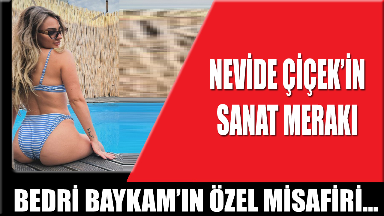 NEVİDE ÇİÇEK’İN SANAT MERAKI