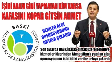 Veriler Algı Operasyonunu Ortaya Çıkardı: BASKİ ve Ahmet Akın’ın Başarısı