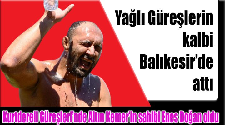 Yağlı Güreşlerin kalbi Balıkesir’de attı