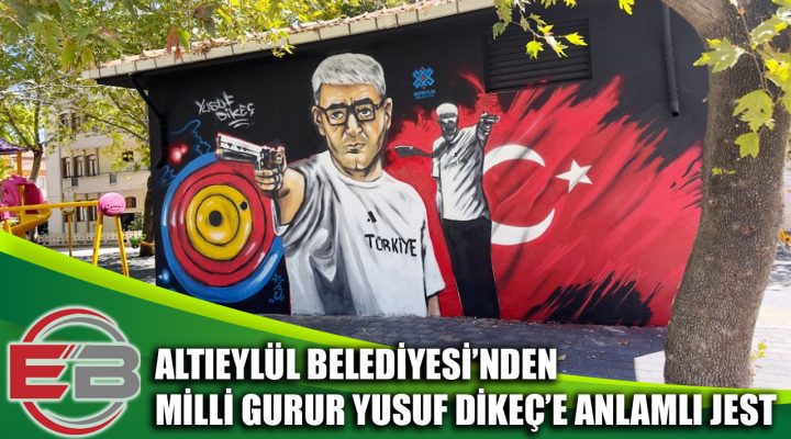 ALTIEYLÜL BELEDİYESİ’NDEN MİLLİ GURUR YUSUF DİKEÇ’E ANLAMLI JEST