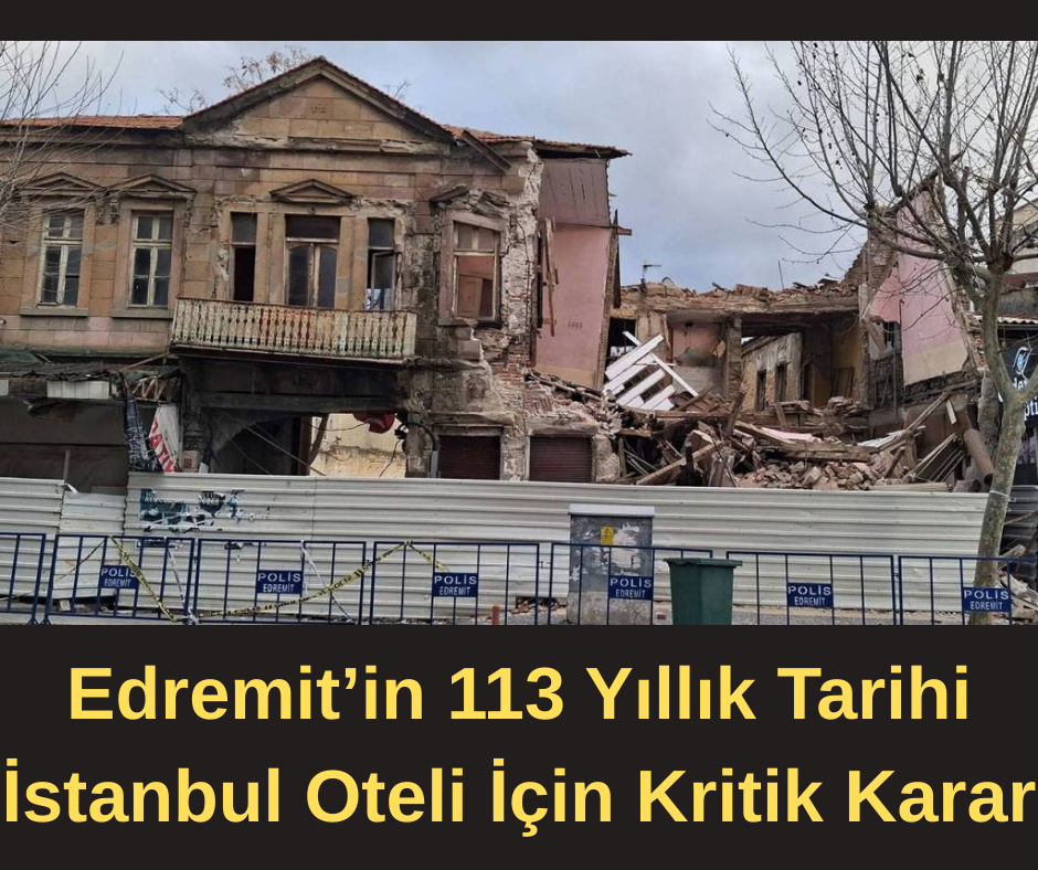 Edremit’in 113 Yıllık Tarihi İstanbul Oteli İçin Kritik Karar: Kamulaştırma Süreci Başladı